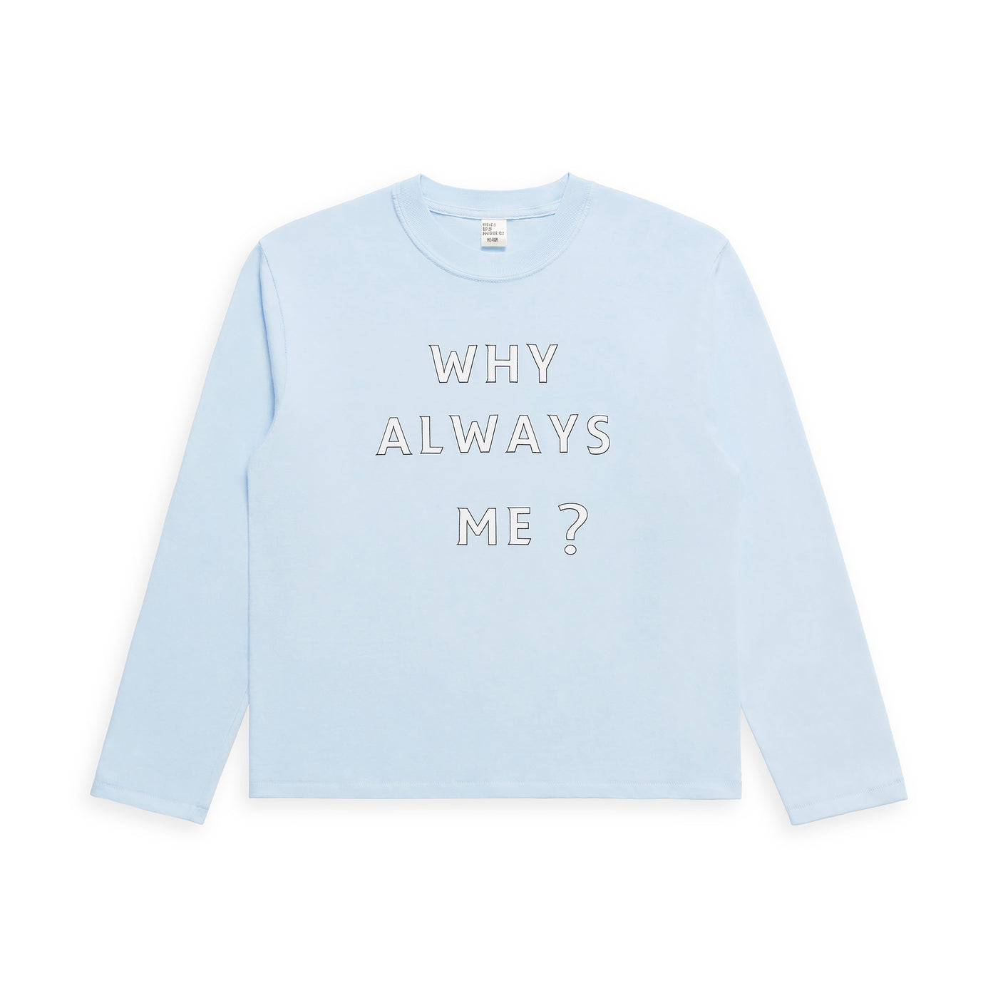 WHY ALWAYS ME? longsleeve